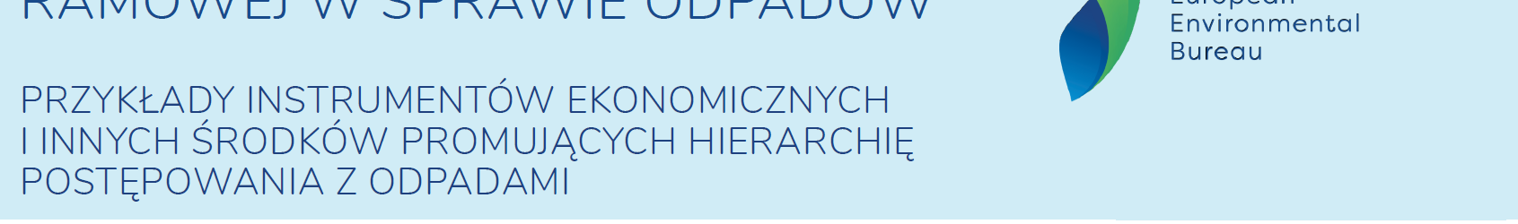PRZYKŁADY INSTRUMENTÓW EKONOMICZNYCH I INNYCH ŚRODKÓW PROMUJĄCYCH  HIERARCHIĘ POSTĘPOWANIA Z ODPADAMI